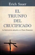 El Triunfo del Crucificado -  Tapa Blanda –  Erich Sauer