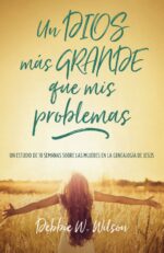 Un Dios más Grande que mis Problemas -Tapa Blanda - Debbie W. Wilson
