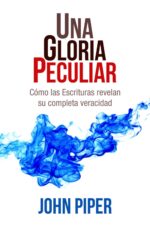 Una Gloria Peculiar -  Tapa Blanda – John Piper