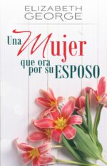 Una Mujer que Ora por su Esposo - Tapa Blanda – Elizabeth George
