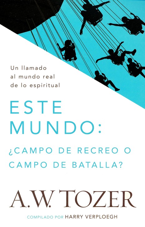 Este Mundo: ¿Campo de Recreo o Campo de Batalla? - Tapa Blanda - A. W. Tozer - Imagen 2