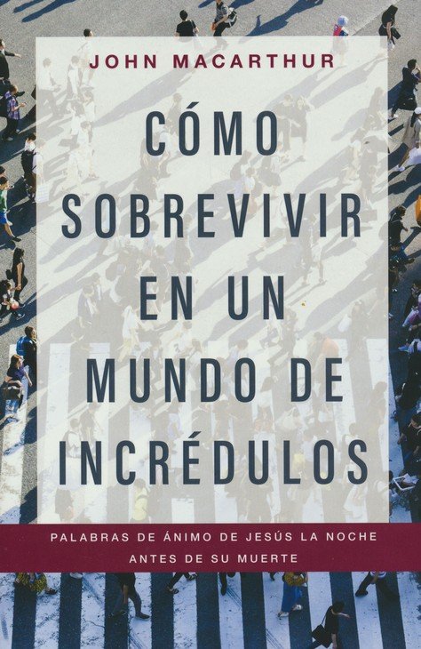 Cómo Sobrevivir en un Mundo de Incrédulos - Tapa Blanda - John MacArthur - Imagen 2