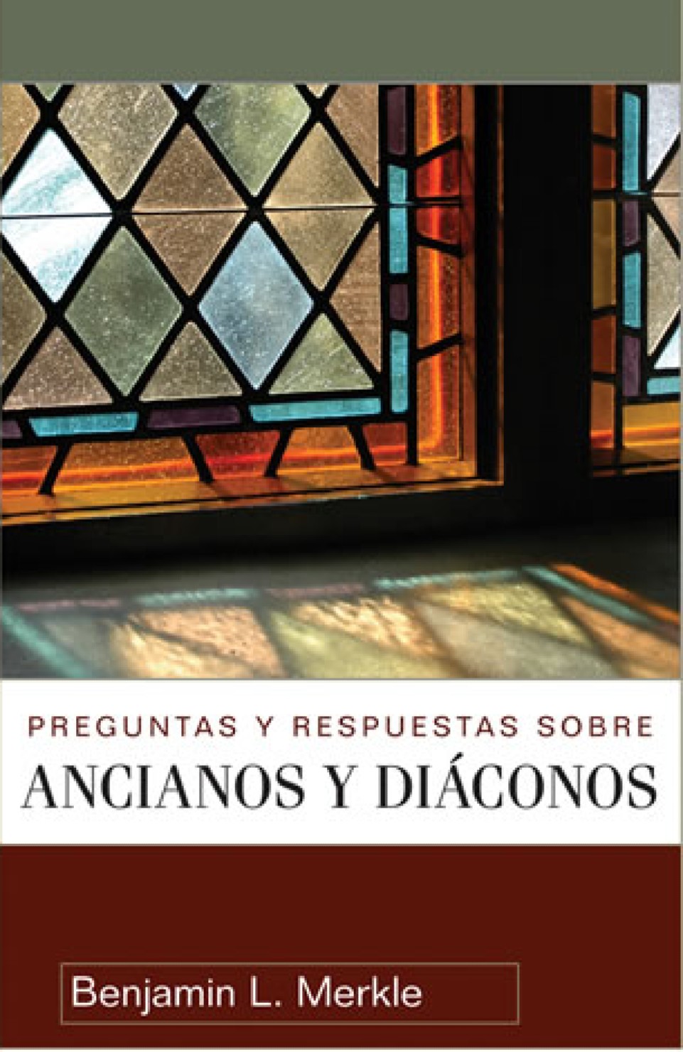 Preguntas y Respuestas sobre Ancianos y Díaconos - Tapa Blanda - Benjamin L. Merkle