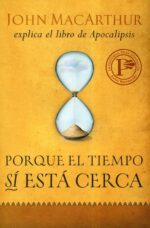 Porque el Tiempo Sí está Cerca - Tapa Blanda – John MacArthur