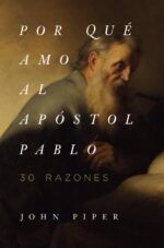 ¡Por qué Amo al Apóstol Pablo? -   Tapa Blanda –  John Piper