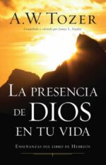 La Presencia de Dios en tu Vida - Tapa Blanda – A. W. Tozer
