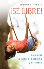¡Sé Libre! - Tapa Blanda - Christin Ditchfield