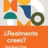 ¿Realmente Crees? - Tapa Dura – Paul Tripp