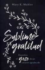 Sublime Gratitud - Tapa Blanda - Mary Mohler