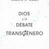 Dios y el Debate Transgénero - Tapa Blanda - Andrew T. Walker