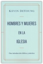 Alternative view of Hombres y Mujeres en la Iglesia - Tapa Blanda – Kevin DeYoung