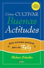 Cómo Cultivar Buenas Actitudes  - Tapa Blanda –  Robert H. Schuller