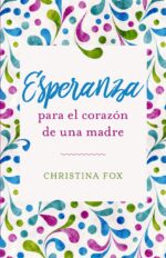 Esperanza para el Corazón de una Madre - Tapa Blanda - Christina Fox