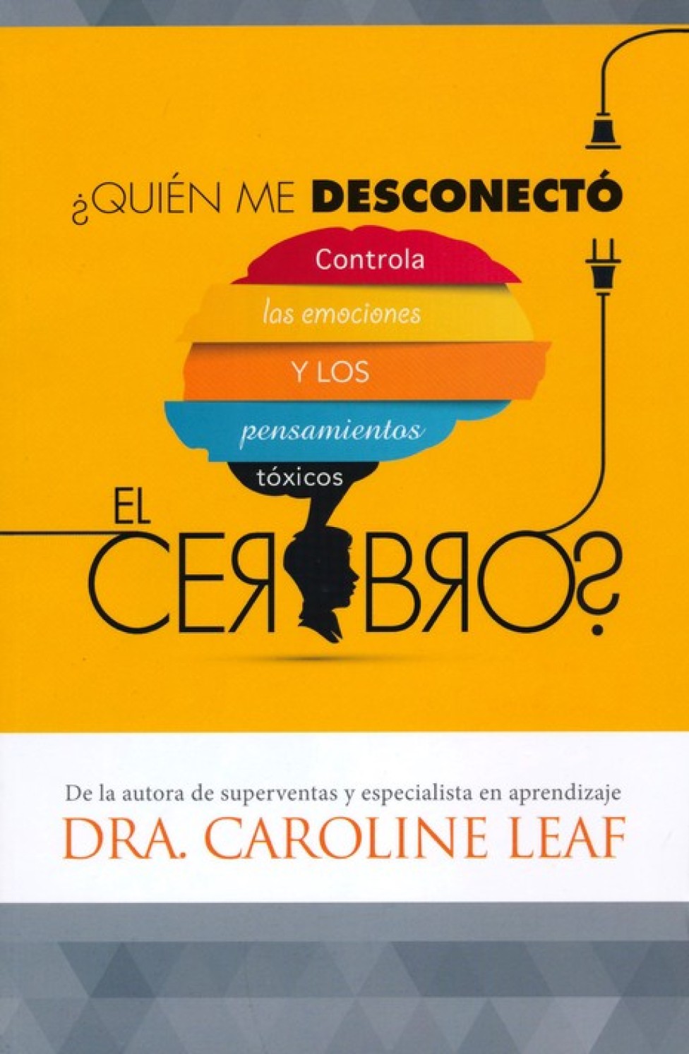 ¿Quién me Desconectó el Cerebro? - Tapa Blanda – Caroline Leaf