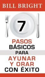 7 Pasos Básicos para Orar y Ayunar con Exito - Edición Bolsillo -  Tapa Blanda –  Bill Bright