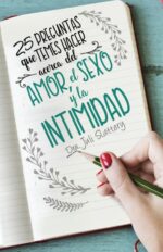 25 Preguntas que Temes Hacer Acerca del Amor, el Sexo y la Intimidad - Tapa Blanda -  Juli Slattery