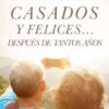 Casados y Felices...Después de Tantos años - Tapa Blanda - Gary Chapman