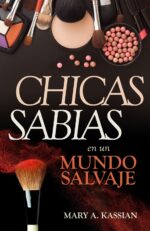 Chicas Sabias en un Mundo Salvaje - Tapa Blanda – Mary Kassian
