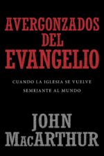 Avergonzados del Evangelio -  Tapa Blanda  - John MacArthur