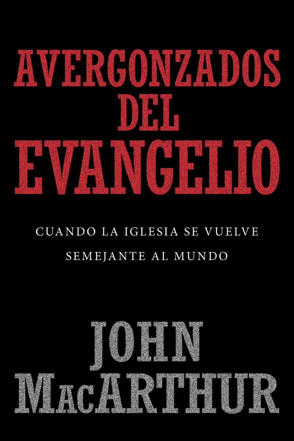 Avergonzados del Evangelio - Tapa Blanda - John MacArthur