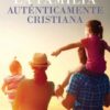 La Familia Auténticamente Cristiana - Tapa Blanda - William D Taylor