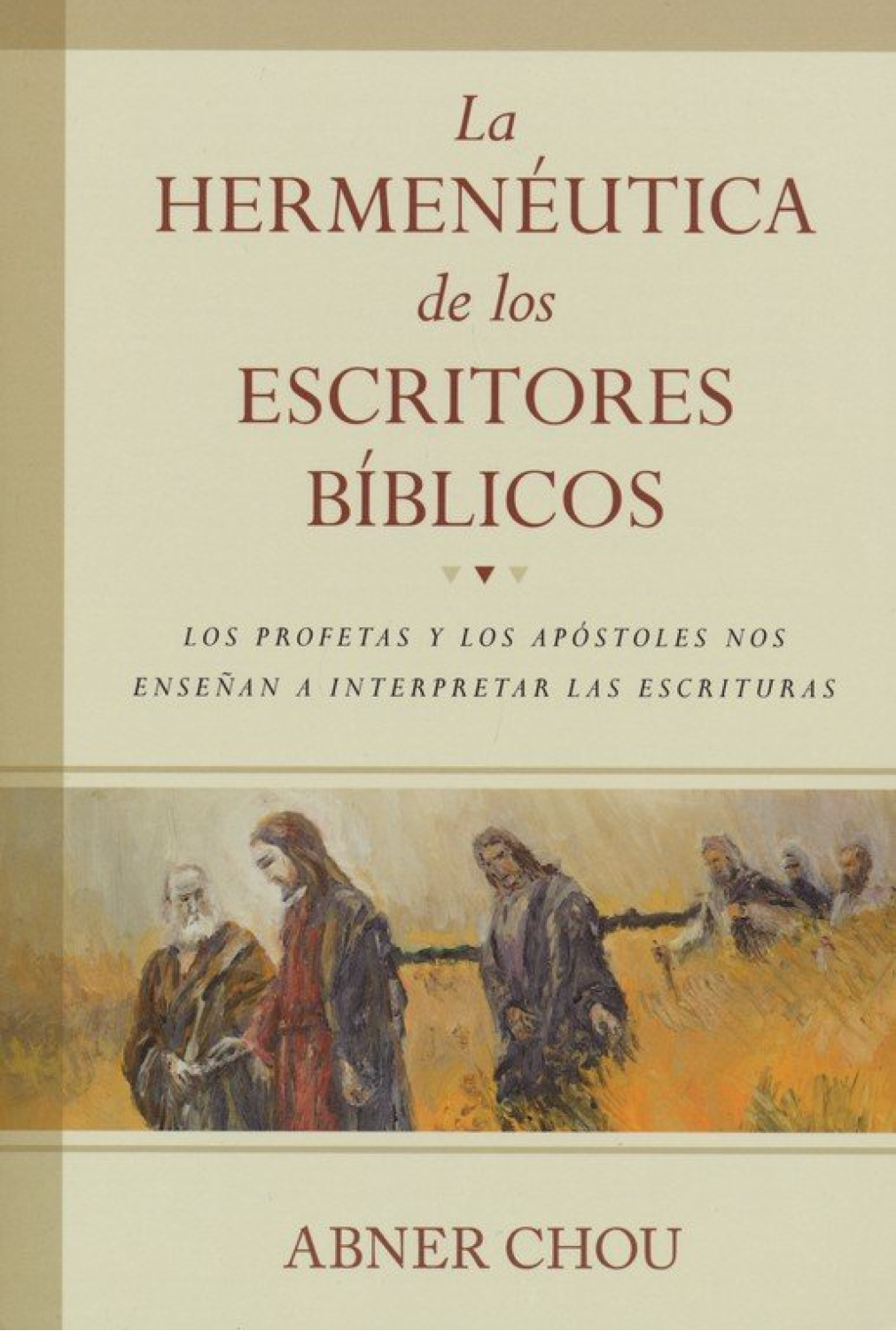 La Hermenéutica de los Escritores Bíblicos - Tapa Blanda - Abner Chou