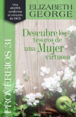 Proverbios 31 Descubre los Tesoros de una Mujer Virtuosa - Tapa Blanda –   Elizabeth George