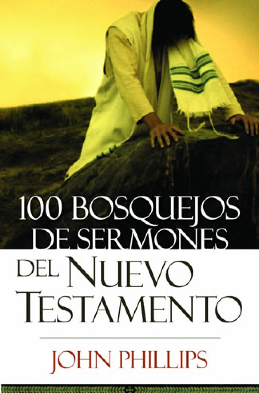 100 Bosquejos de Sermones del Nuevo Testamento - Tapa Blanda - John Phillips