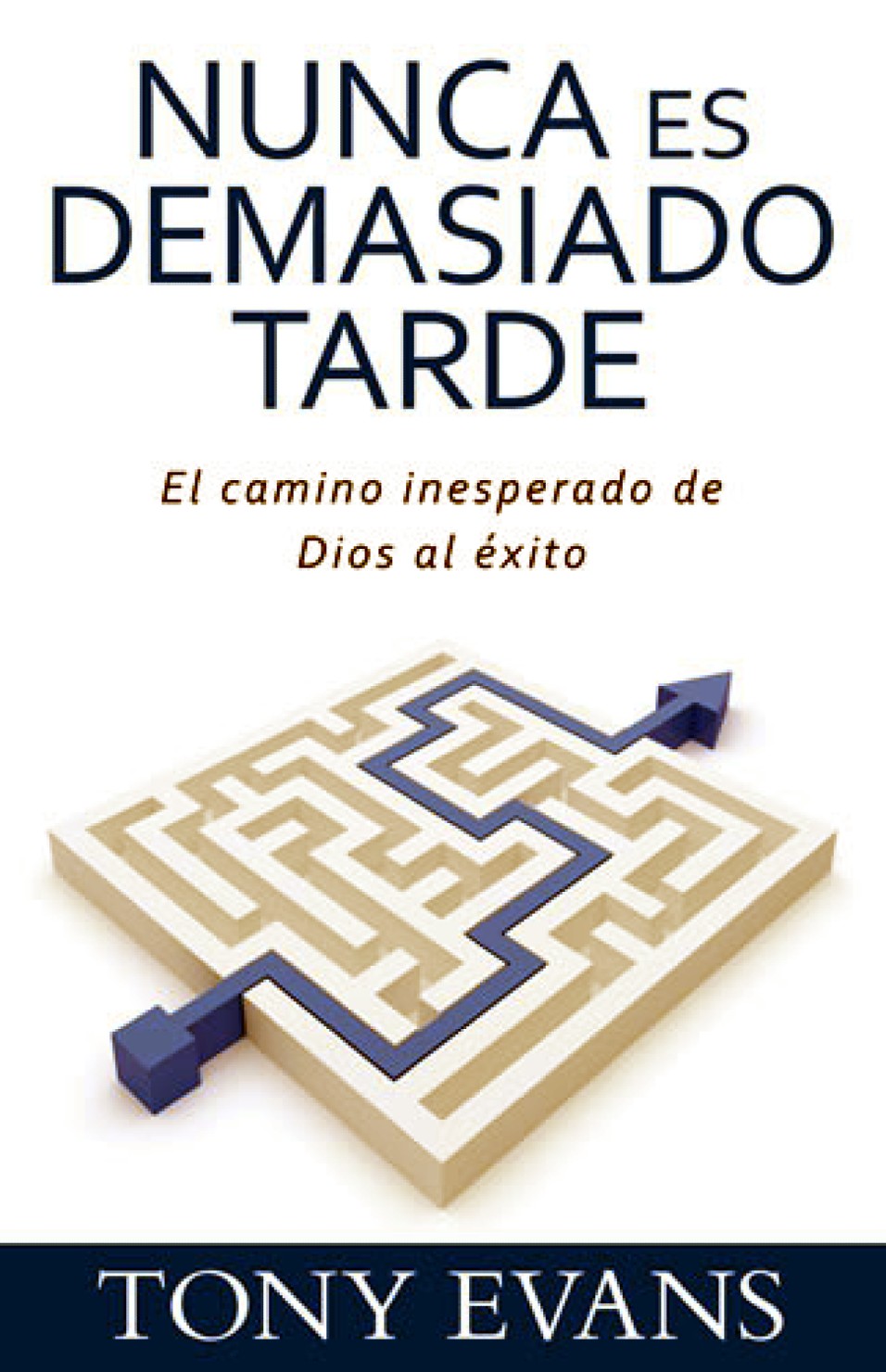 Nunca es Demasiado Tarde - Tapa Blanda - Tony Evans
