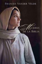 Mujeres de la Biblia -  Tapa Blanda – Frances VanderVelde