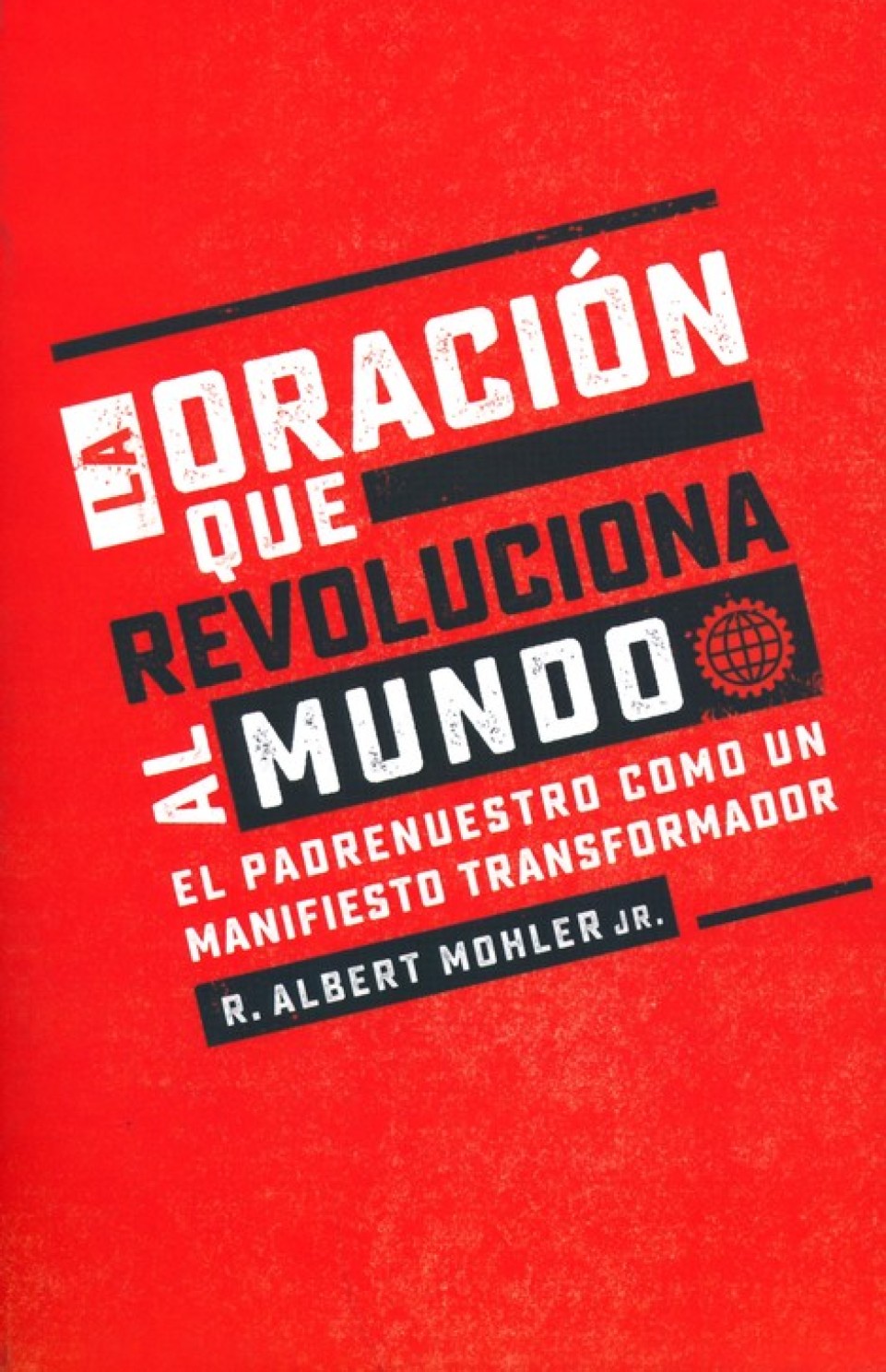 La Oración que Revoluciona al Mundo - Tapa Blanda – R. Albert Mohler Jr.