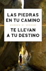 Las Piedras en tu Camino te Llevan a tu Destino - Tapa Blanda –  Warren W. Wiersbe