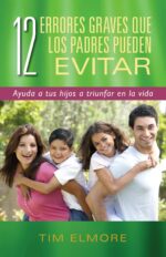 12 Errores Graves que los Padres Pueden Evitar - Tapa Blanda -  Tim Elmore