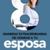 8 Maneras Extraordinarias de Honrar a Tu Esposa - Tapa Blanda - David Chadwick