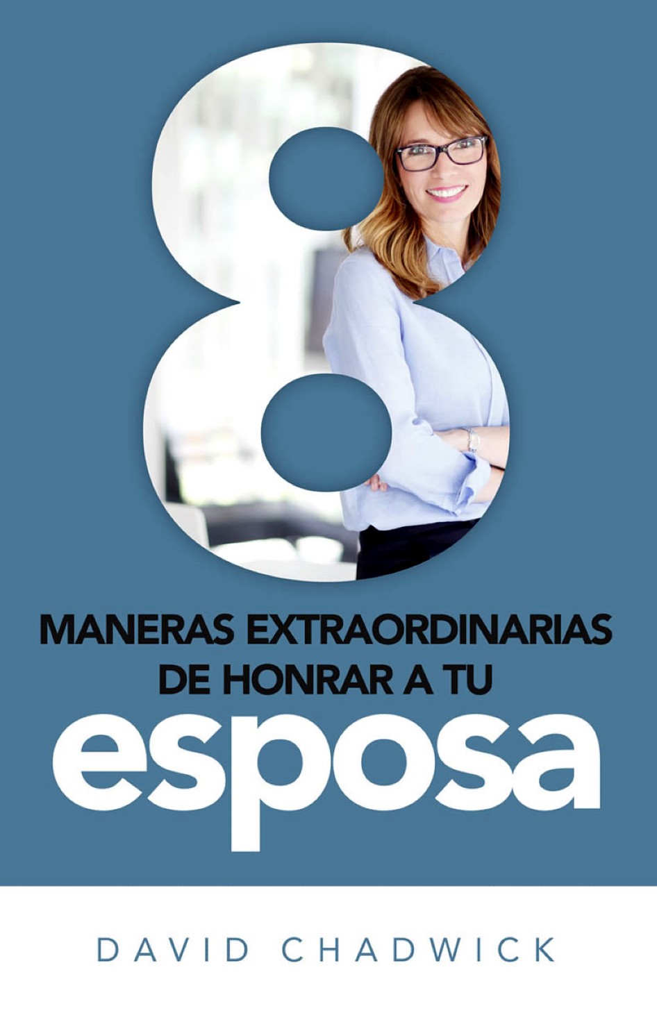 8 Maneras Extraordinarias de Honrar a Tu Esposa - Tapa Blanda - David Chadwick