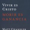 Vivir es Cristo, Morir es Ganancia - Tapa Blanda – Matt Chandler - Imagen 2