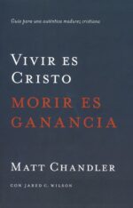 Alternative view of Vivir es Cristo, Morir es Ganancia - Tapa Blanda – Matt Chandler