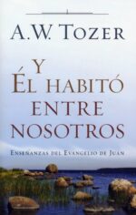 Y Él Habitó entre Nosotros - Tapa Blanda – A. W. Tozer