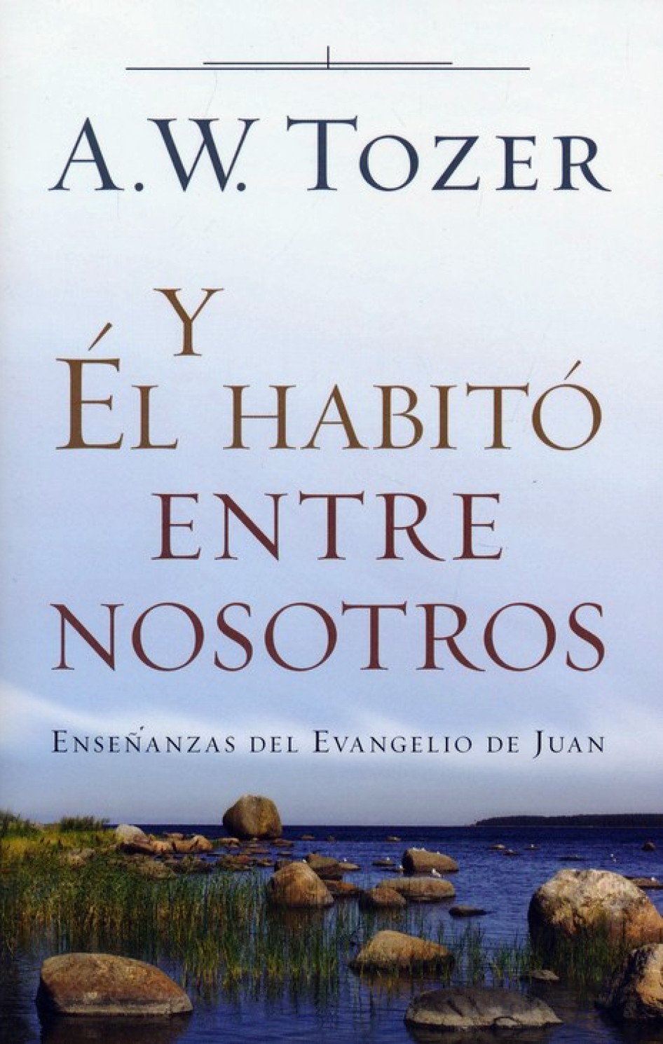 Y Él Habitó entre Nosotros - Tapa Blanda – A. W. Tozer