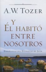 Alternative view of Y Él Habitó entre Nosotros -  Tapa Blanda –  A. W. Tozer