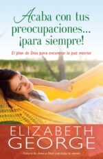 Acaba Con Tus Preocupaciones Para Siempre - Tapa Blanda - Elizabeth George