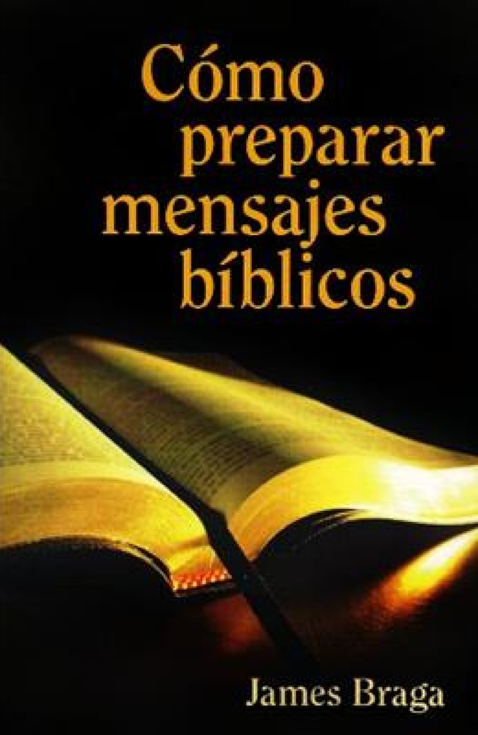 Cómo Preparar Mensajes Bíblicos - Tapa Blanda- James Braga
