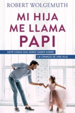Mi Hija me Llama Papi -Tapa Blanda – Robert Wolgemuth