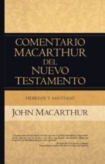 Comentario MacArthur del Nuevo Testamento: Hebreos y Santiago - Tapa Dura  - John MacArthur