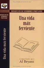 Bosquejos de Sermones Portavoz: Una vida más ferviente - Tapa Blanda – Al Bryant