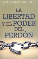 Libertad y el Poder del Perdón -  Tapa Blanda – John MacArthur