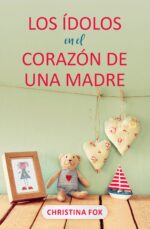 Los Idolos en el Corazón de una Madre - Tapa Blanda - Christina Fox