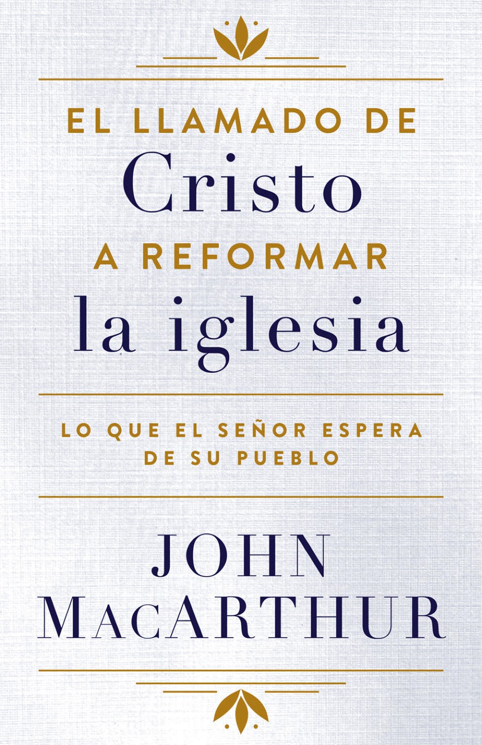 El Llamado de Cristo a Reformar la Iglesia - Tapa Blanda – John MacArthur