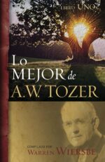 Lo Mejor de A.W. Tozer, Libro Uno - Tapa Blanda – Warren W. Wiersbe