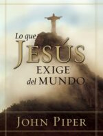 Lo que Jesús Exige del Mundo -  Tapa Blanda - John Piper